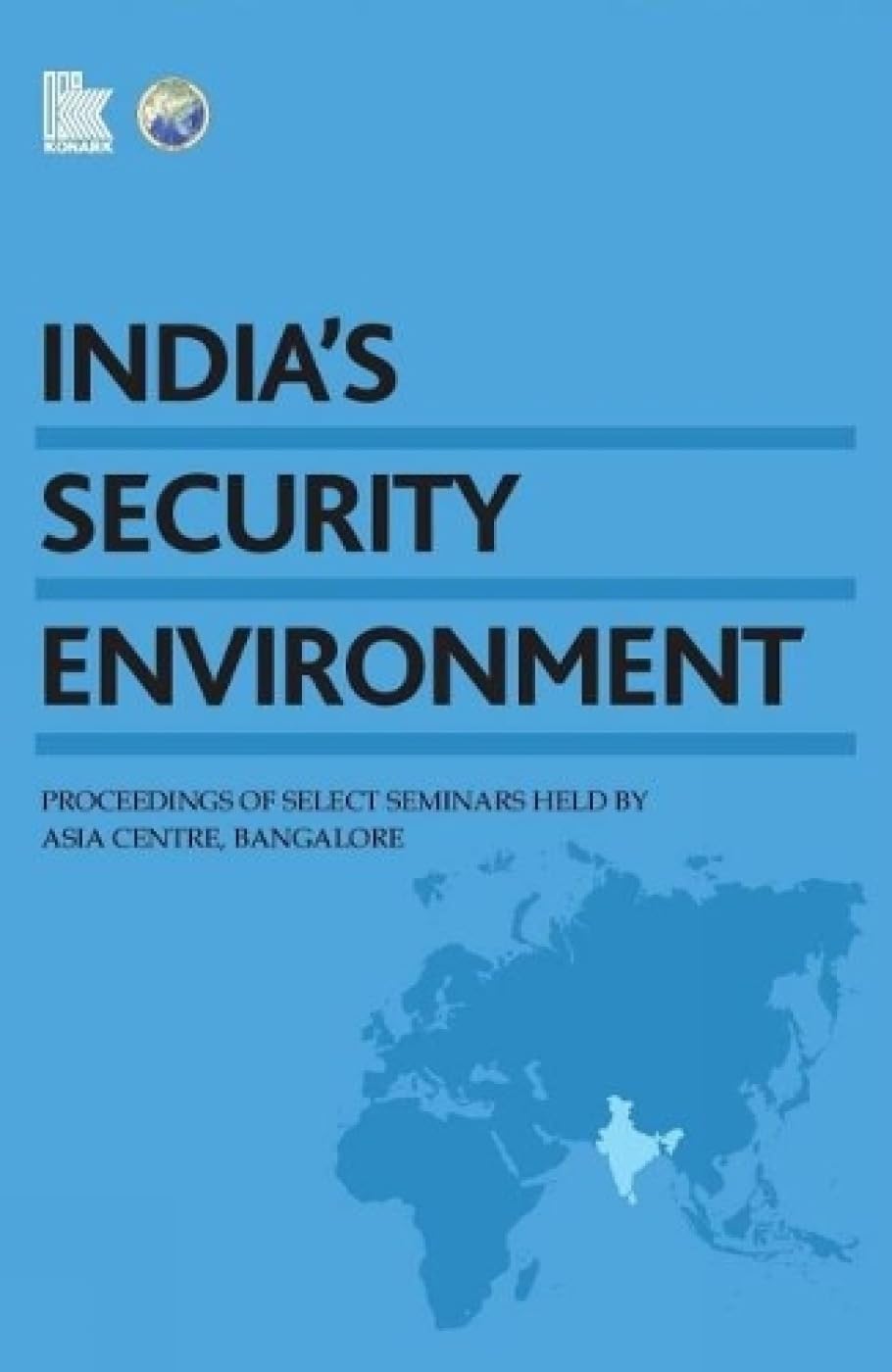 India's Security Environment: Proceedings of Select Seminars Held by Asia Centre Bangalore, 2007-12