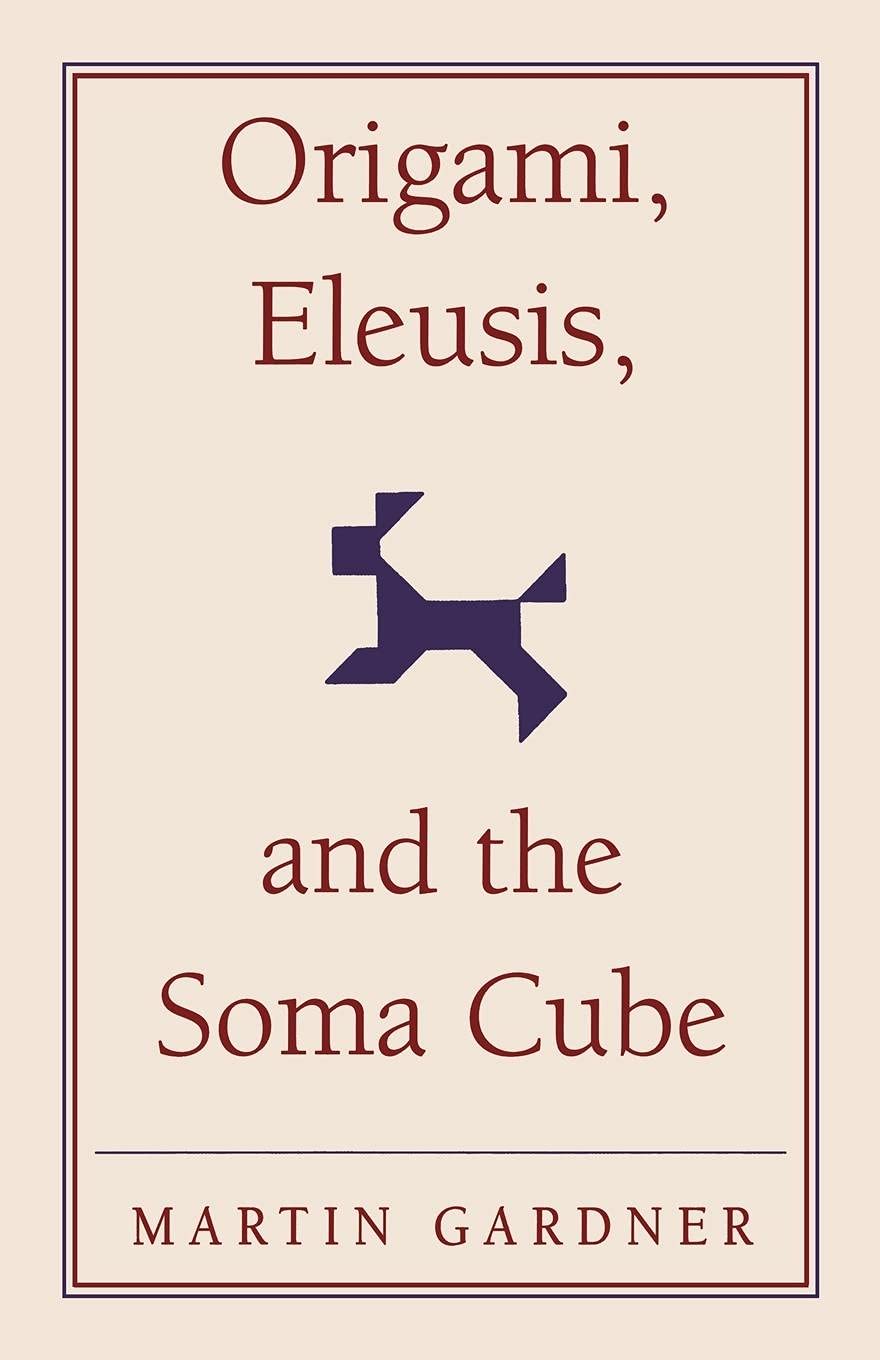 Origami, Eleusis, and the Soma Cube: Martin Gardner's Mathematical Diversions: 2 (The New Martin Gardner Mathematical Library, Series Number 2) - Retail Maharaj