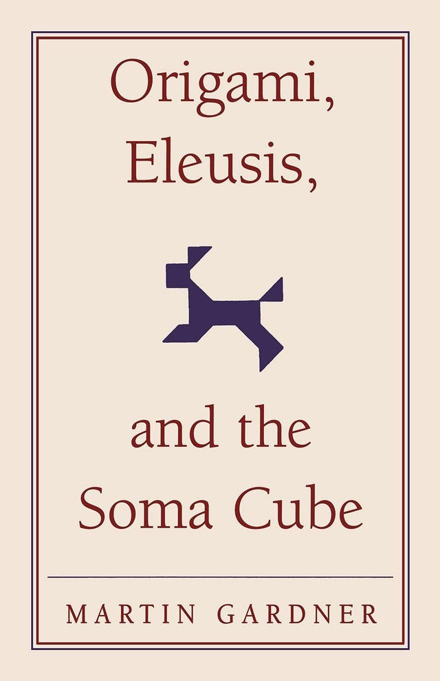 Origami, Eleusis, and the Soma Cube: Martin Gardner's Mathematical Diversions: 2 (The New Martin Gardner Mathematical Library, Series Number 2) - Retail Maharaj