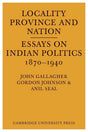 Locality, Province and Nation: Essays on Indian Politics 1870 to 1940 - Retail Maharaj