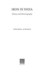 Iron in India: History and Historiography - Retail Maharaj