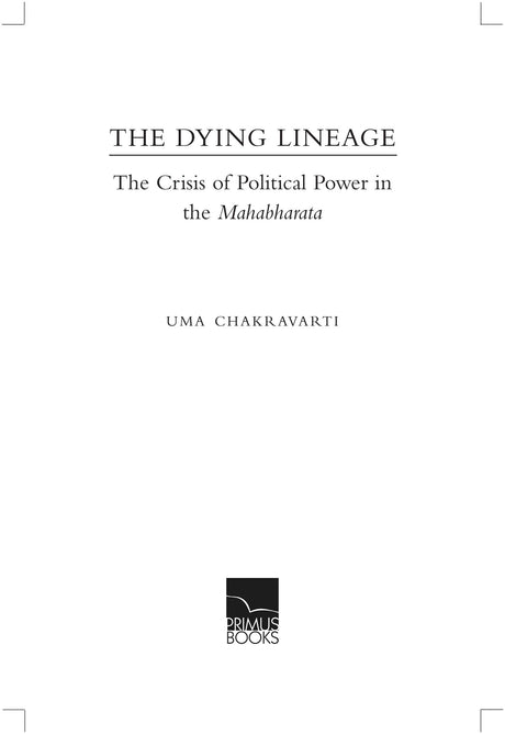 Primus Books - The Dying Lineage: The Crisis of Political Power in the Mahabharata - Retail Maharaj