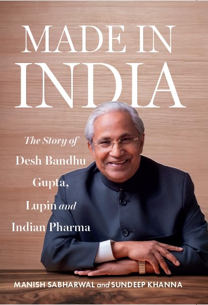 MADE IN INDIA : The Story of Desh Bandhu Gupta,Lupin and Indian Pharma - Retail Maharaj