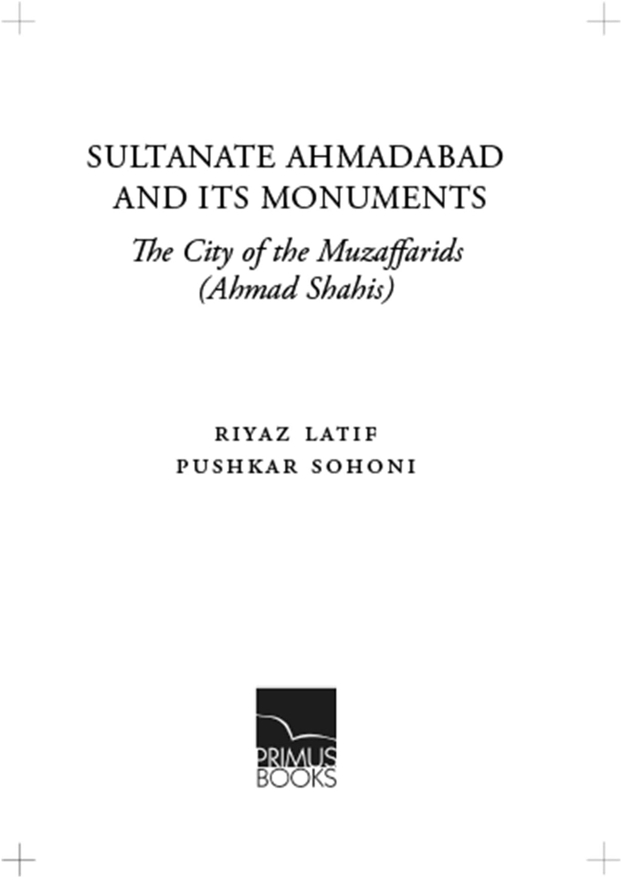 Sultanate Ahmadabad and its Monuments: The City of the Muzaffarids (Ahmad Shahis) - Retail Maharaj
