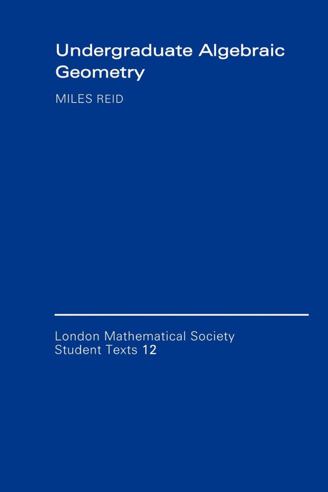 Undergraduate Algebraic Geometry: 12 (London Mathematical Society Students Texts, 12) - Retail Maharaj