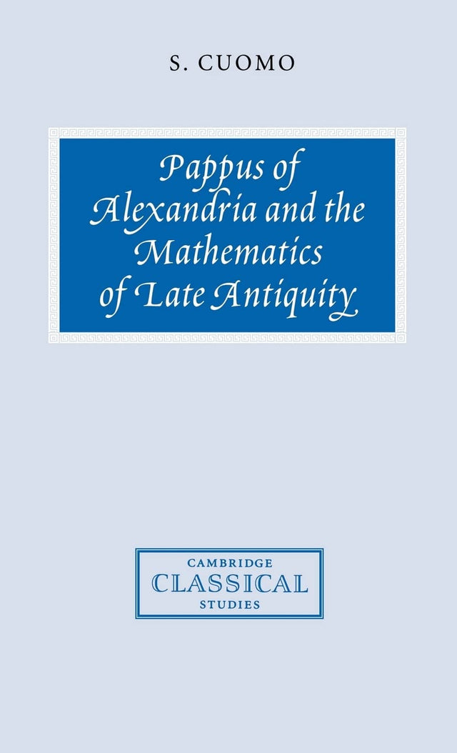 Pappus of Alexandria and the Mathematics of Late Antiquity (Cambridge Classical Studies) - Retail Maharaj