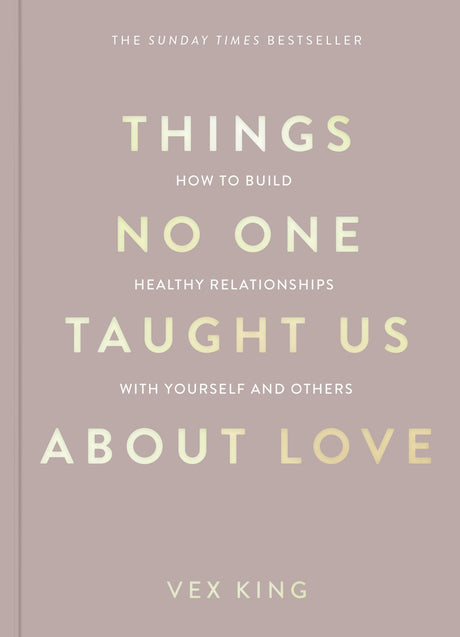 Things No One Taught Us About Love: How to Build Healthy Relationships with Yourself and Others - Retail Maharaj