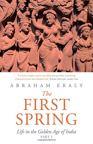 The First Spring Part I: Life in the Golden Age of India [Paperback] Eraly, Abraham - Retail Maharaj