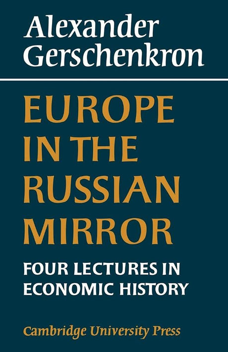 Europe in the Russian Mirror: Four Lectures in Economic History - Retail Maharaj