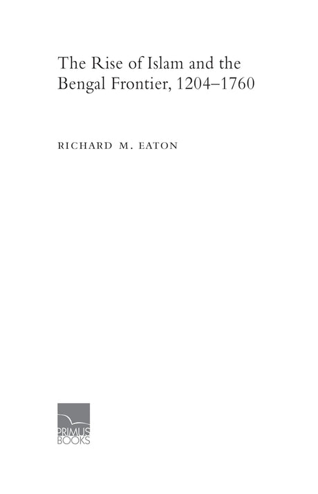 Primus Books - The Rise of Islam and the Bengal Frontier, 1204-1760 - Retail Maharaj
