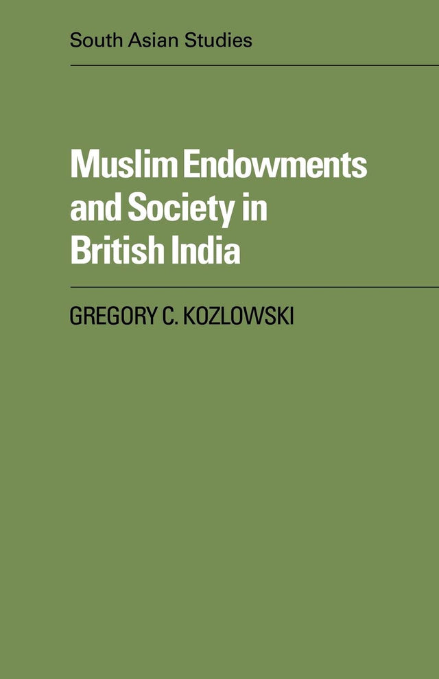 Muslim Endowments and Society in British India: 35 (Cambridge South Asian Studies) - Retail Maharaj