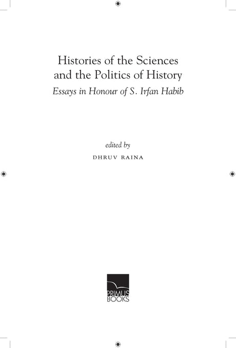 Histories of the Sciences and the Politics of History Edited by Dhruv Raina - Retail Maharaj