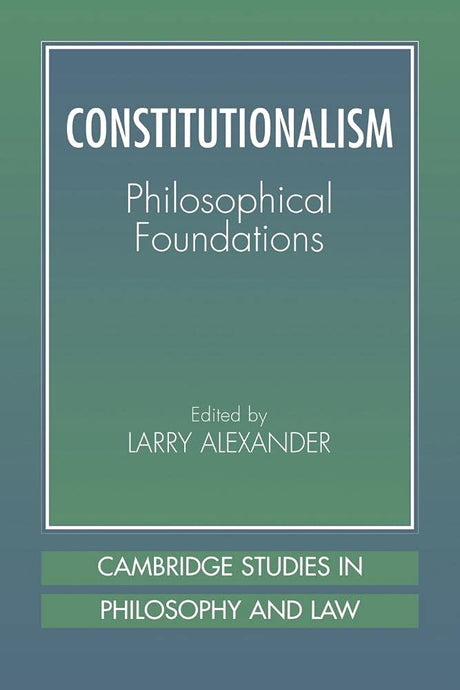 Constitutionalism: Philosophical Foundations (Cambridge Studies in Philosophy & Law) - Retail Maharaj
