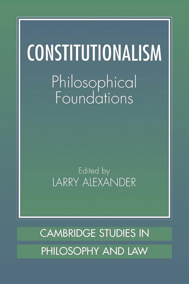 Constitutionalism: Philosophical Foundations (Cambridge Studies in Philosophy & Law) - Retail Maharaj