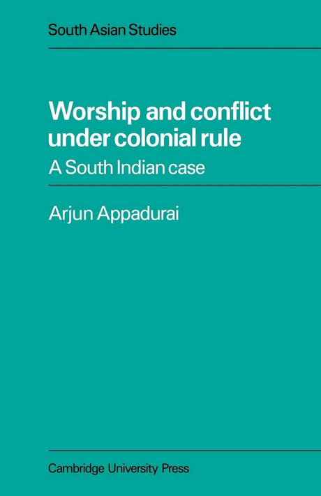 Worship and Conflict under Colonial Rule: A South Indian Case: 27 (Cambridge South Asian Studies, Series Number 27) - Retail Maharaj