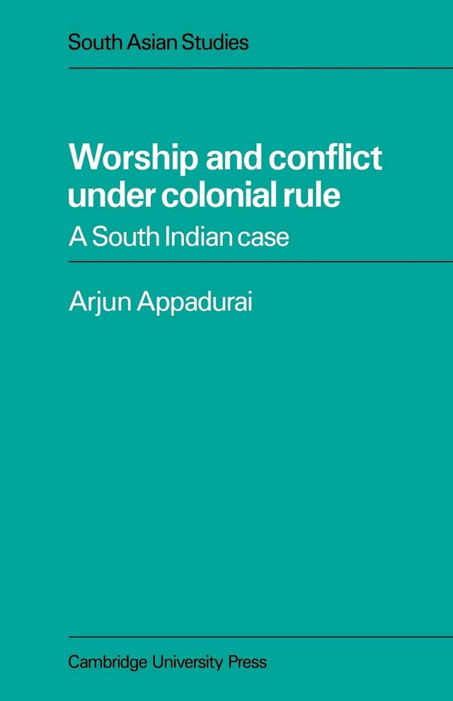 Worship and Conflict under Colonial Rule: A South Indian Case: 27 (Cambridge South Asian Studies, Series Number 27) - Retail Maharaj