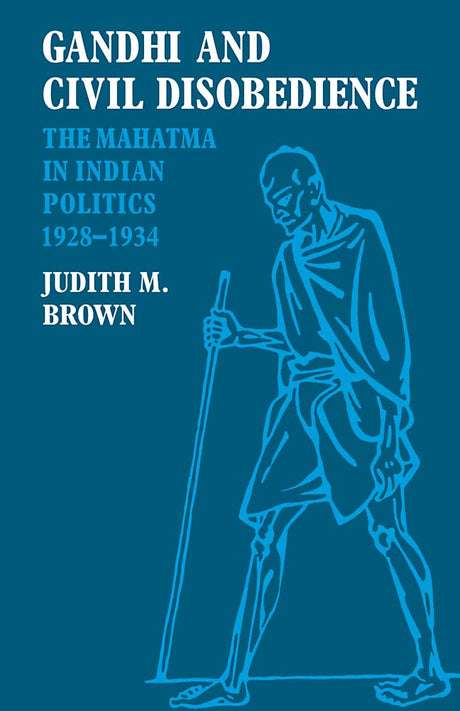 Gandhi and Civil Disobedience: The Mahatma in Indian Politics 1928–1934 - Retail Maharaj