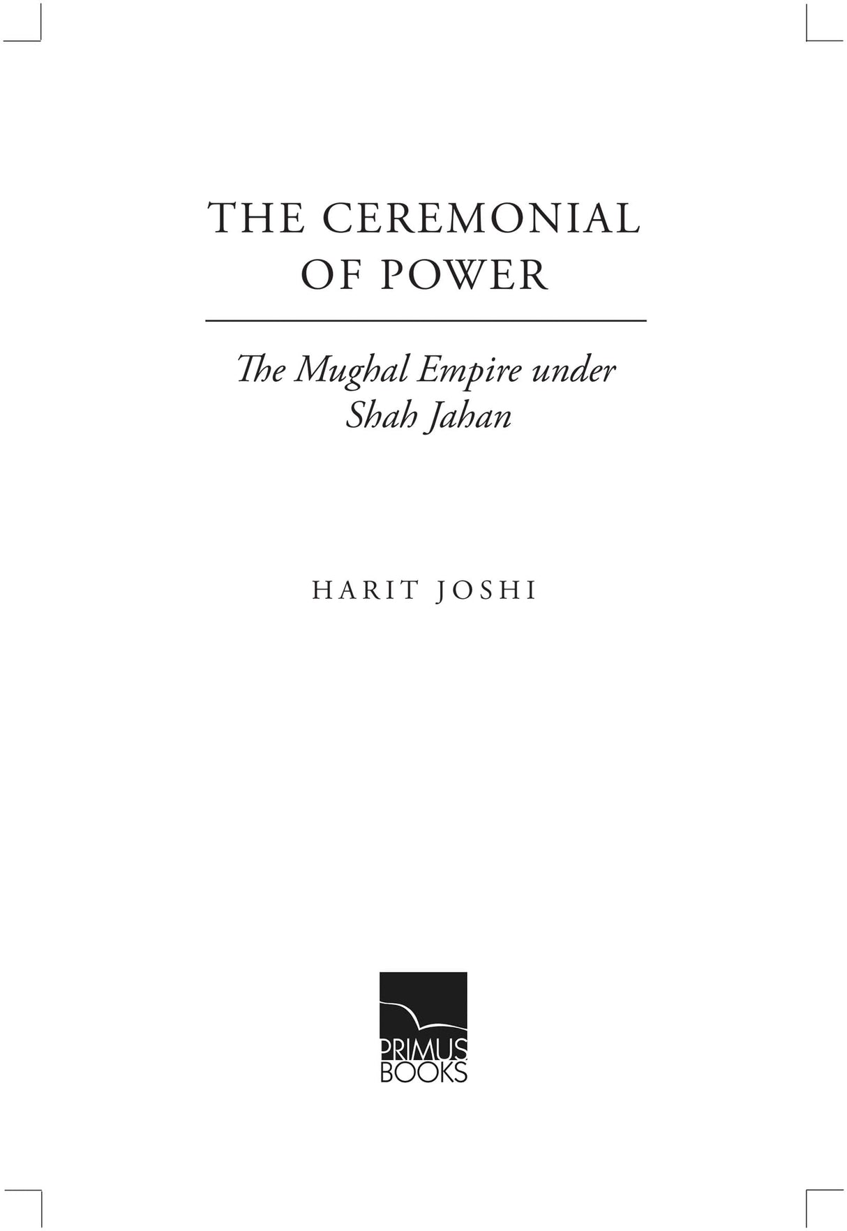 Primus Books-The Ceremonial of Power: The Mughal Empire under Shah Jahan - Retail Maharaj