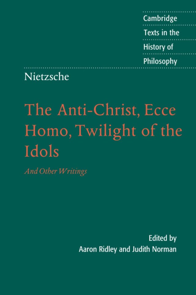 Nietzsche: The Anti-Christ, Ecce Homo, Twilight of the Idols: And Other Writings (Cambridge Texts in the History of Philosophy) - Retail Maharaj