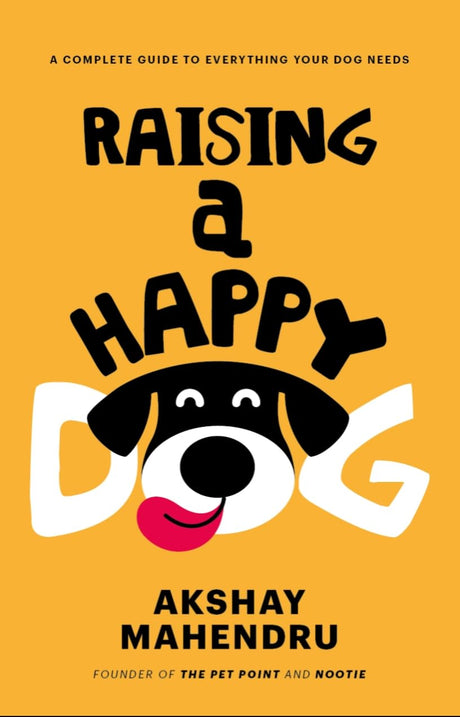 Raising A Happy Dog: A complete guide to everything your dog needs - Retail Maharaj