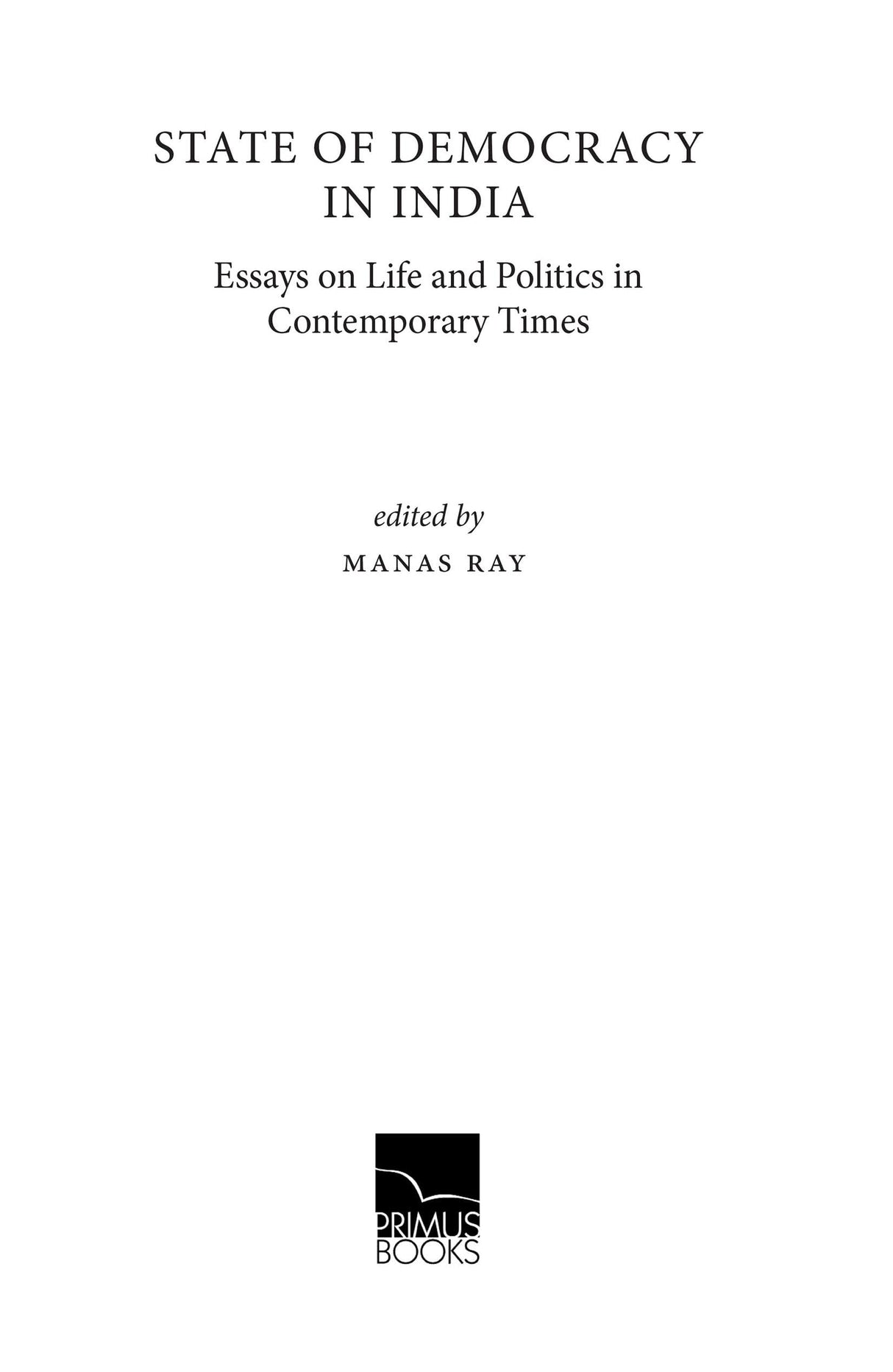 State of Democracy in India: Essays on Life and Politics in Contemporary Times - Retail Maharaj