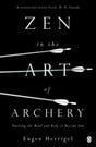 Zen in the Art of Archery: Training the Mind and Body to Become One - Retail Maharaj