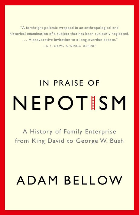 In Praise of Nepotism: A History of Family Enterprise from King David to George W. Bush - Retail Maharaj