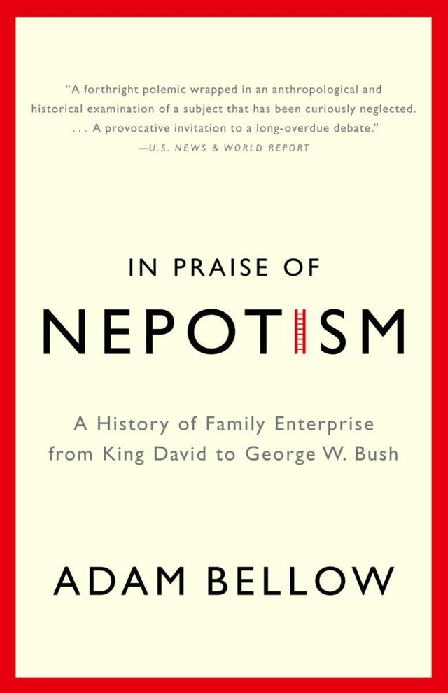In Praise of Nepotism: A History of Family Enterprise from King David to George W. Bush - Retail Maharaj