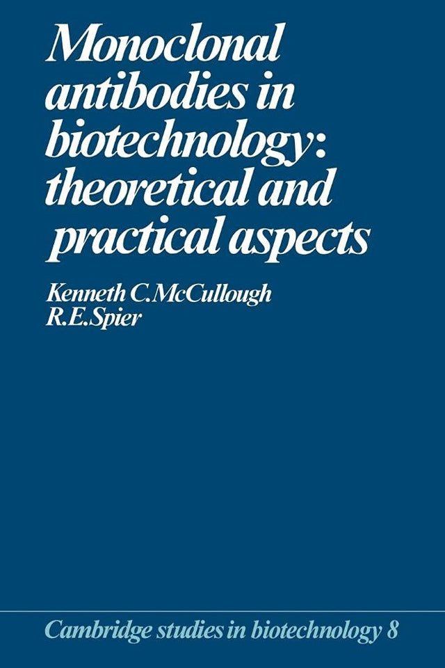 Monoclonal Antibodies in Biotechnology: Theoretical and Practical Aspects: 8 (Cambridge Studies in Biotechnology) - Retail Maharaj