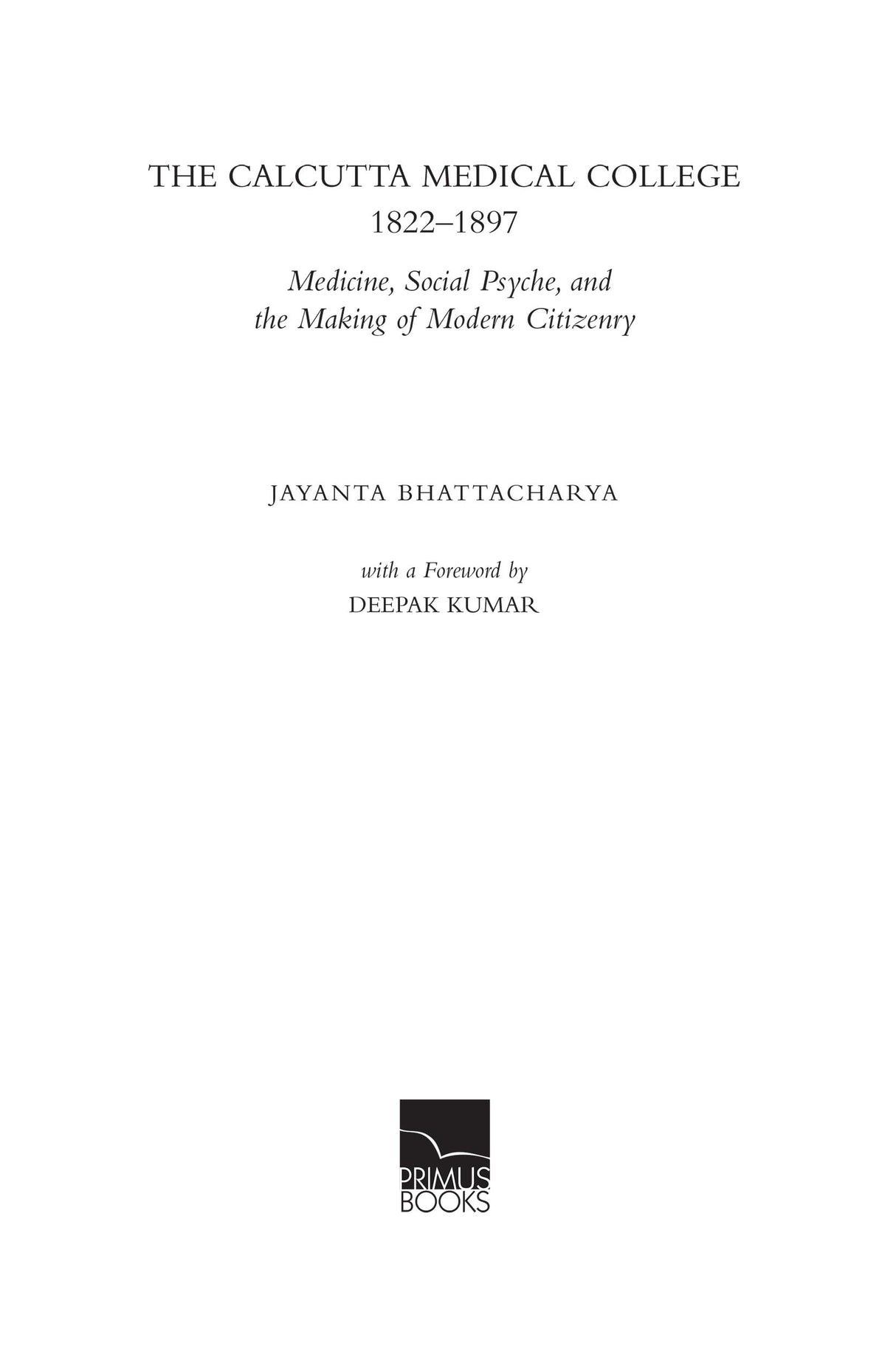 Primus Books- The Calcutta Medical College, 1822-1897: Medicine, Social Psyche and the Making of Modern Citizenry - Retail Maharaj
