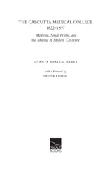 Primus Books- The Calcutta Medical College, 1822-1897: Medicine, Social Psyche and the Making of Modern Citizenry - Retail Maharaj