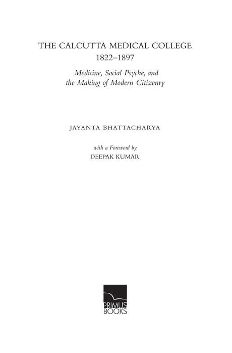 Primus Books- The Calcutta Medical College, 1822-1897: Medicine, Social Psyche and the Making of Modern Citizenry - Retail Maharaj