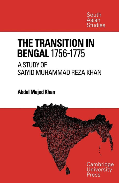 The Transition in Bengal, 1756-75: A Study of Saiyid Muhammad Reza Khan (Cambridge South Asian Studies) - Retail Maharaj