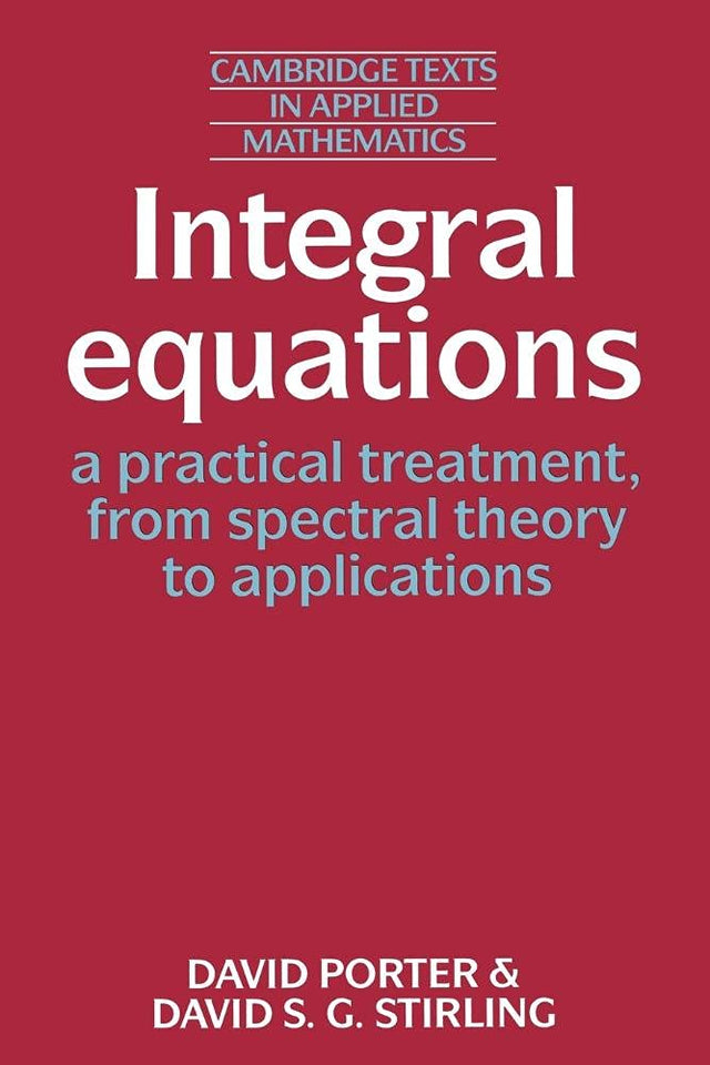Integral Equations: A Practical Treatment, from Spectral Theory to Applications - Retail Maharaj