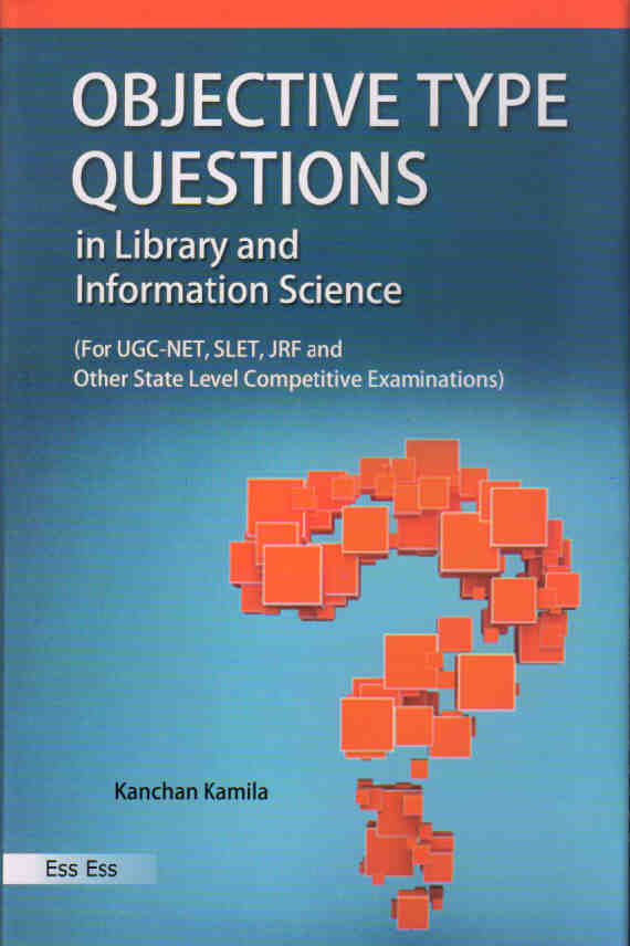 Objective Type Questions in Library and Information Science (For UGC-NET, SLET, JRF and Other State Level Competitive Examinations)
