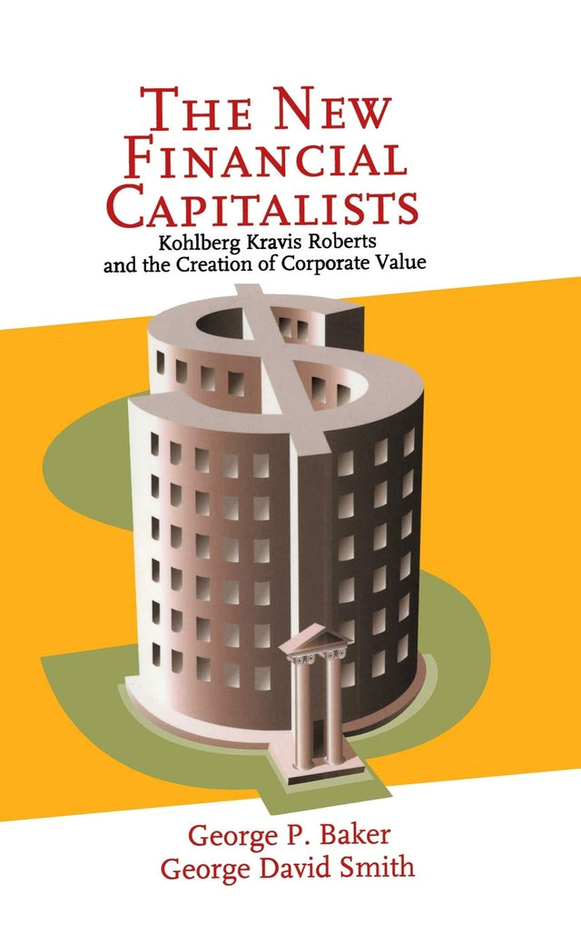 The New Financial Capitalists: Kohlberg Kravis Roberts and the Creation of Corporate Value - Retail Maharaj