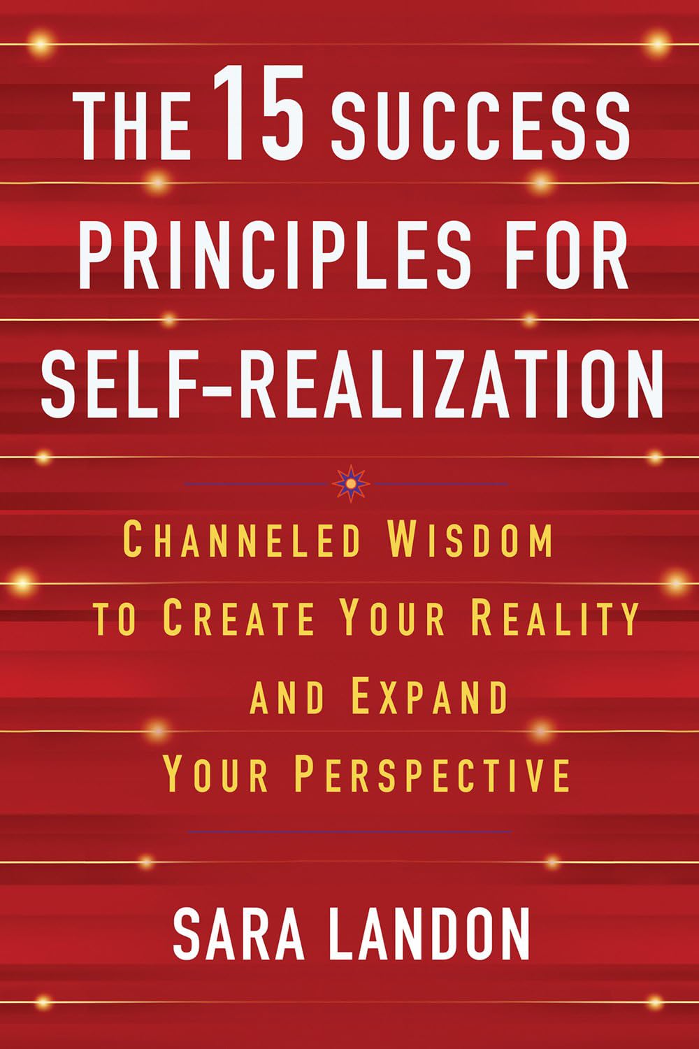 The 15 Success Principles for Self-Realization: Channeled Wisdom to Create Your Reality and Expand Your Perspective - Retail Maharaj