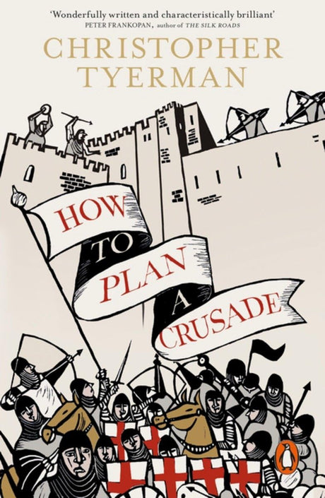 How to Plan a Crusade: Reason and Religious War in the High Middle Ages - Retail Maharaj