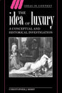 The Idea of Luxury: A Conceptual and Historical Investigation: 30 (Ideas in Context) - Retail Maharaj