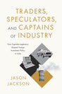 Traders, Speculators, and Captains of Industry : How Capitalist Legitimacy Shaped Foreign Investment Policy in India - Retail Maharaj