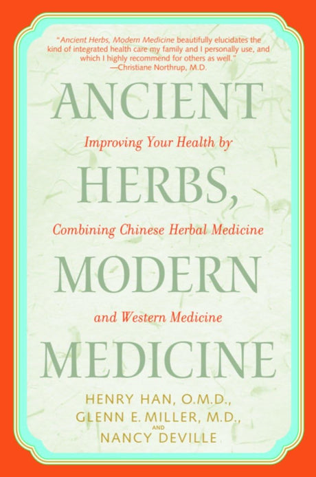 Ancient Herbs, Modern Medicine: Improving Your Health by Combining Chinese Herbal Medicine and Western Medicine - Retail Maharaj