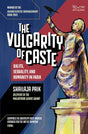 The Vulgarity of Caste: Dalits, Sexuality, and Humanity in Modern India - Retail Maharaj