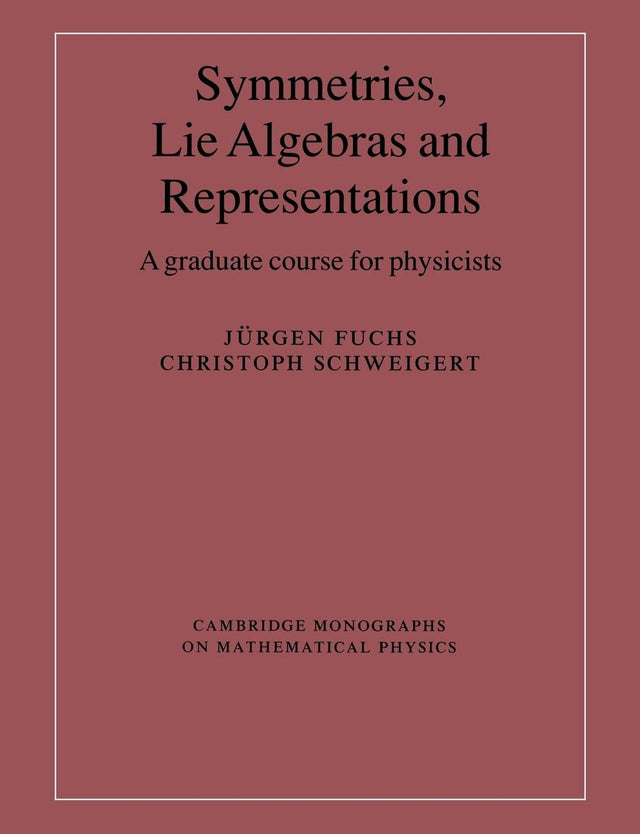 Symmetries, Lie Algebras and Representations: A Graduate Course for Physicists (Cambridge Monographs on Mathematical Physics) - Retail Maharaj