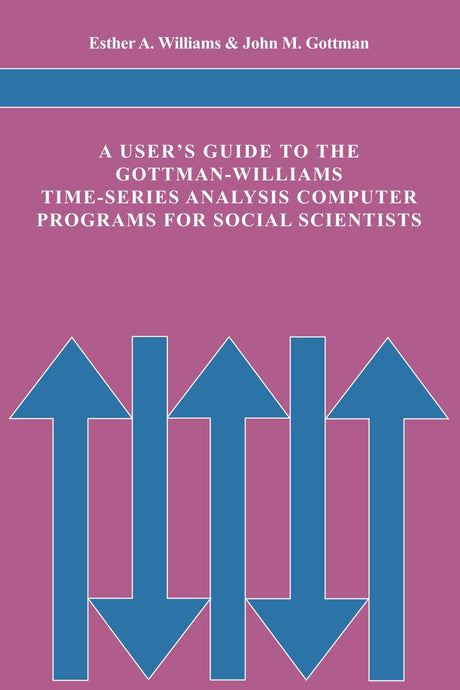 A User's Guide to the Gottman-Williams Time-Series Analysis Computer Programs for Social Scientists - Retail Maharaj