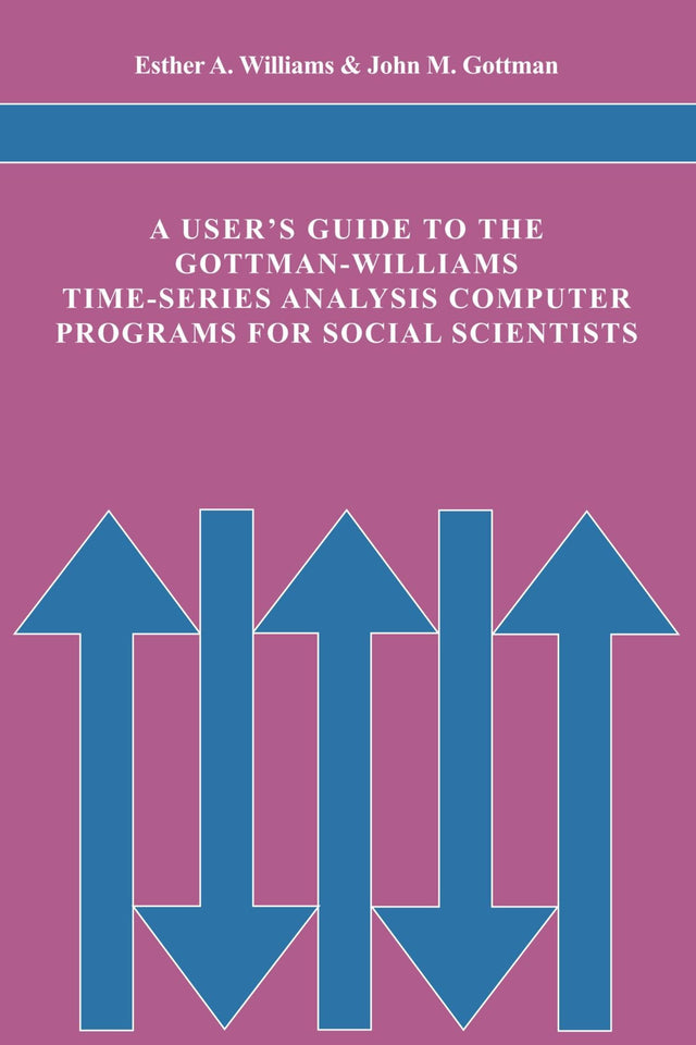 A User's Guide to the Gottman-Williams Time-Series Analysis Computer Programs for Social Scientists - Retail Maharaj