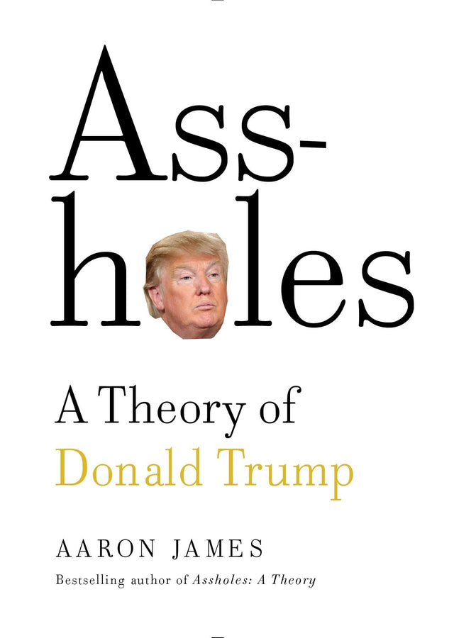 Assholes: A Theory of Donald Trump - Retail Maharaj