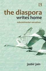 The Diaspora Writes Home: Subcontinental Narratives - Retail Maharaj