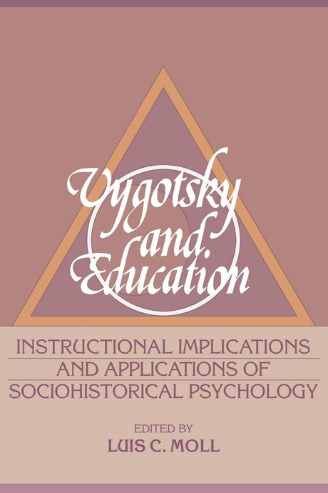 Vygotsky and Education: Instructional Implications and Applications of Sociohistorical Psychology - Retail Maharaj