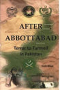 After Abbottabad: Terror to Turmoil in Pakistan - Retail Maharaj
