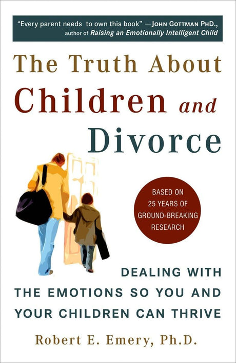 The Truth About Children and Divorce: Dealing with the Emotions So You and Your Children Can Thrive - Retail Maharaj